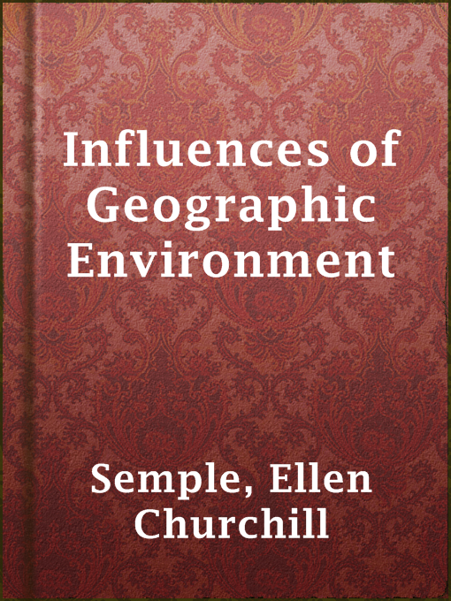 Title details for Influences of Geographic Environment by Ellen Churchill Semple - Available